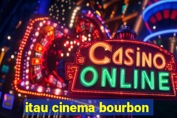 itau cinema bourbon